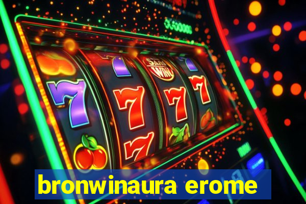 bronwinaura erome